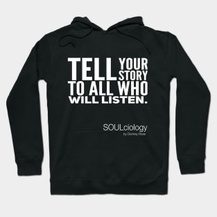 Tell Your Story To All Who Will Listen Hoodie
